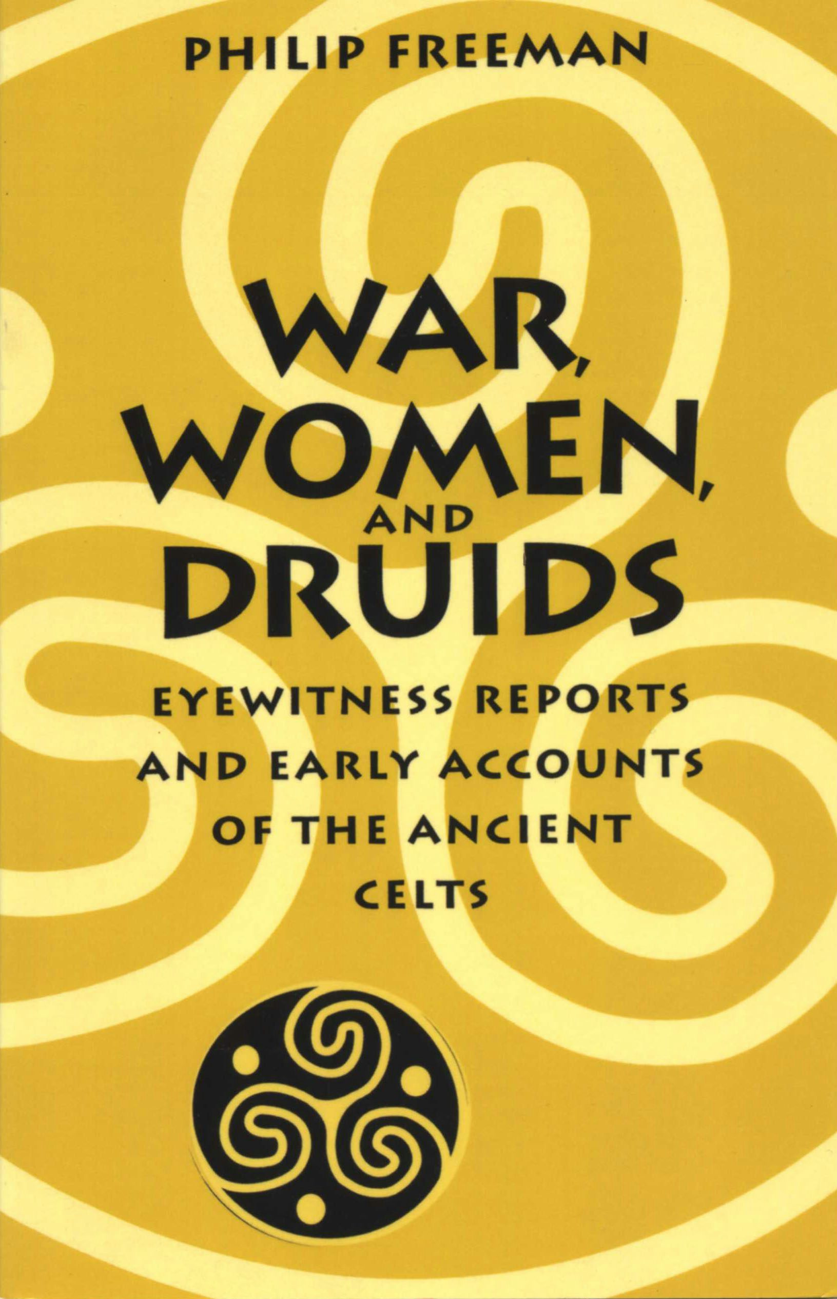 War, Women, and Druids: Eyewitness Reports and Early Accounts of the Ancient Celts book cover