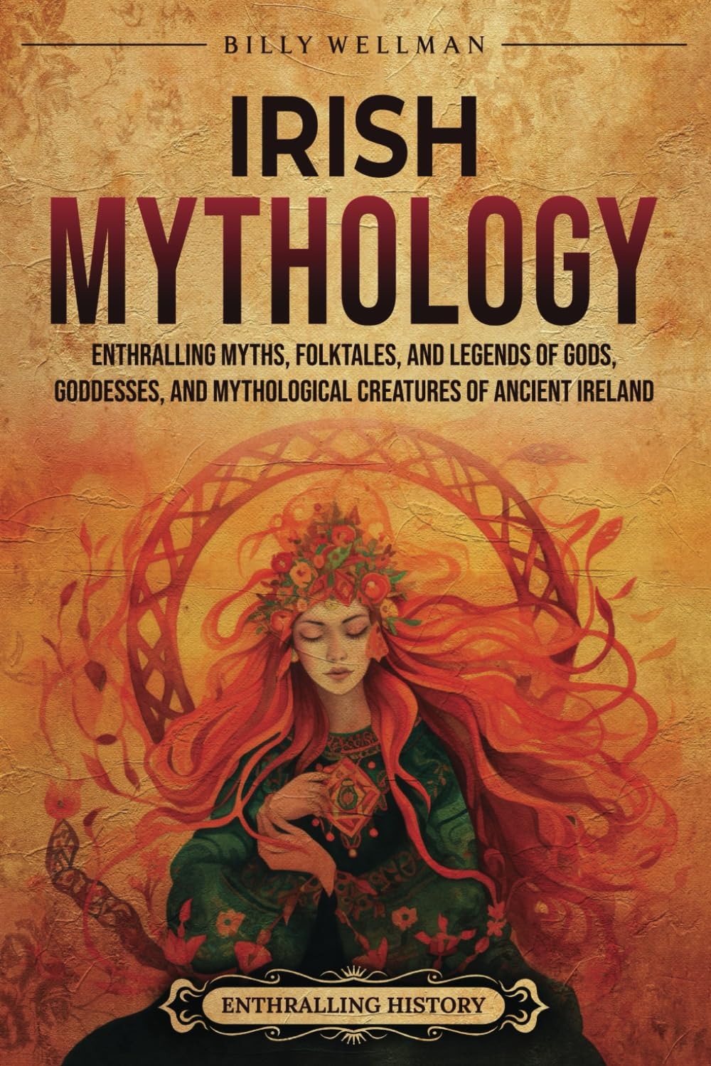 Irish Mythology: Enthralling Myths, Folktales, and Legends of Gods, Goddesses, and Mythological Creatures of Ancient Ireland book cover